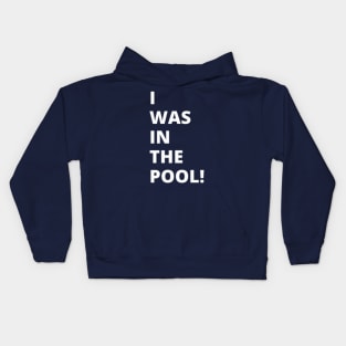 I was in the pool! Kids Hoodie